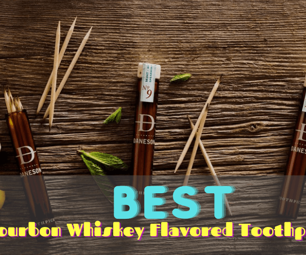 Best Bourbon Whiskey Flavored Toothpicks In 2023 Reviews & Buying Gui