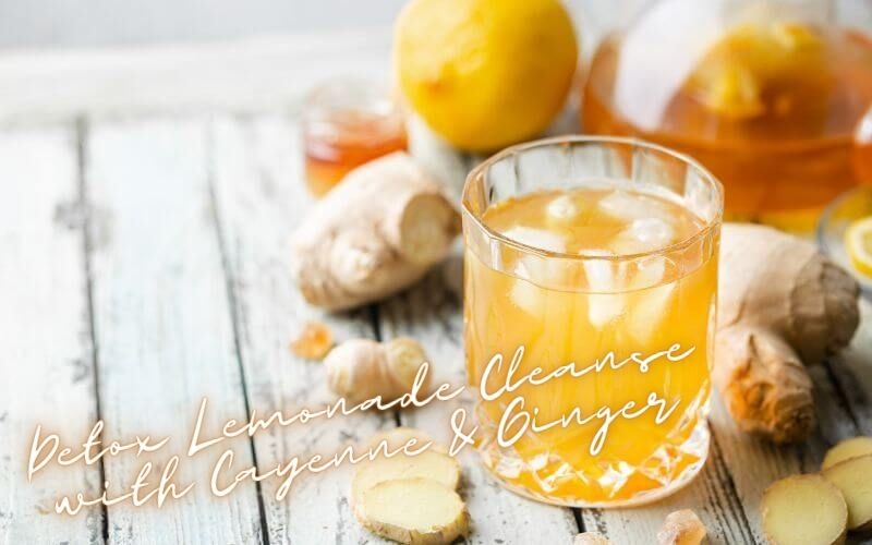 Detox Lemonade Cleanse with Cayenne & Ginger Recipe