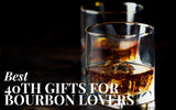 19 Best 40th Birthday Gifts For Him Who Loves Bourbon