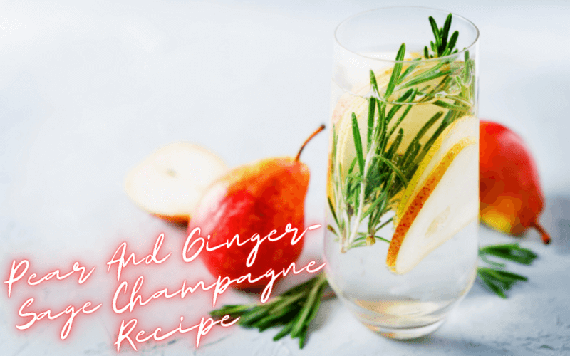 Pear And Ginger Sage Champagne Recipe