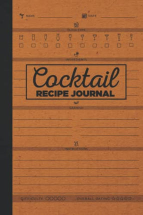 Blank Cocktail Recipe Journal: Cocktail Recipe Organizer - Blank Cocktail Recipe Book To Write In Your Own Recipes - Cocktail Recipe Journal - Bartender Gifts