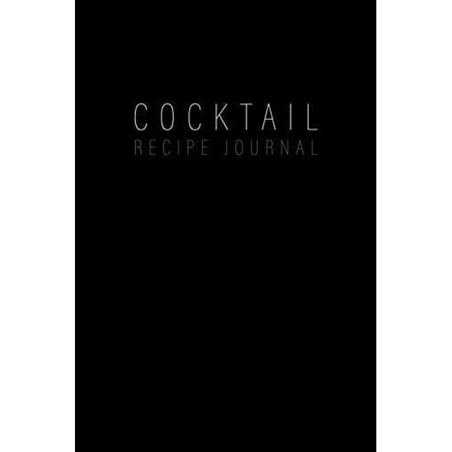 Cocktail Recipe Journal: Blank Minimalist Cocktail and Mixed Drink Recipe Book & Organizer, great Gift for Professional & Home Bartenders and Mixologists for 100+ Alcoholic Beverages