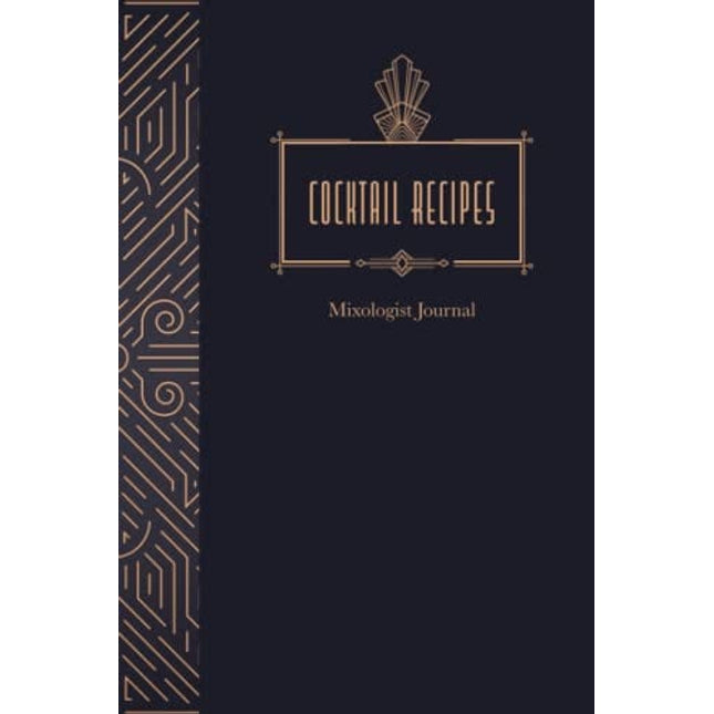 Cocktail Recipe Journal - Blank Page Mixologist Journal for Bartender DIY Home Mixology - 6X9 Bartending Recipe Log Notebook: A Journal for Writing Your Own Cocktail Recipes