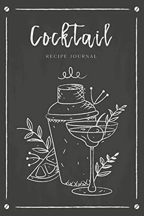 Cocktail Recipe Journal: Record Favorite Recipes Ingredients Organizer Drinks Rating Tasting Journal (Beverages & Cocktails Book)