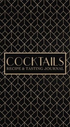 Cocktails: Recipe & Tasting Journal: A Craft Cocktail Recipe Book