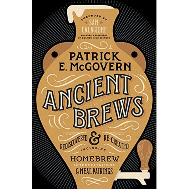 Ancient Brews: Rediscovered and Re-created