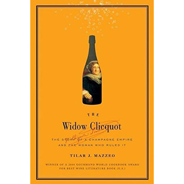 The Widow Clicquot: The Story of a Champagne Empire and the Woman Who Ruled It