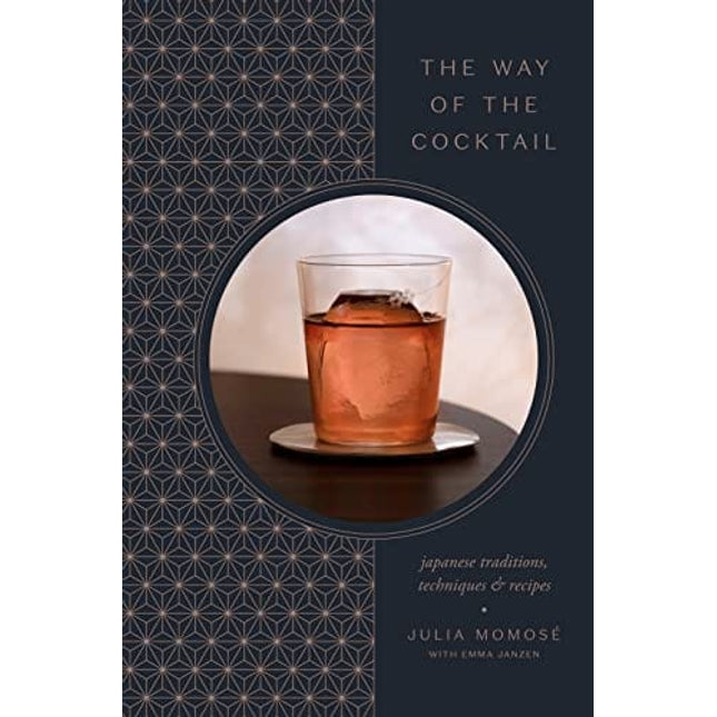 The Way of the Cocktail: Japanese Traditions, Techniques, and Recipes