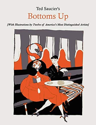 Ted Saucier's Bottoms Up [With Illustrations by Twelve of America's Most Distinguished Artists]