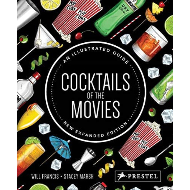 Cocktails of the Movies: An Illustrated Guide to Cinematic Mixology New Expanded Edition
