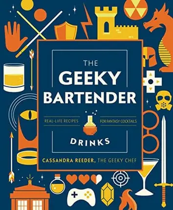 The Geeky Bartender Drinks: Real-Life Recipes for Fantasy Cocktails (Geeky Chef)