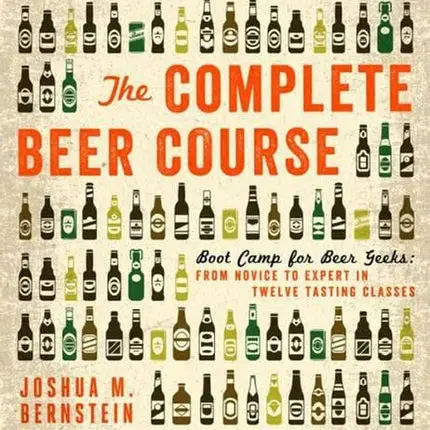 The Complete Beer Course: Boot Camp for Beer Geeks: From Novice to Expert in Twelve Tasting Classes