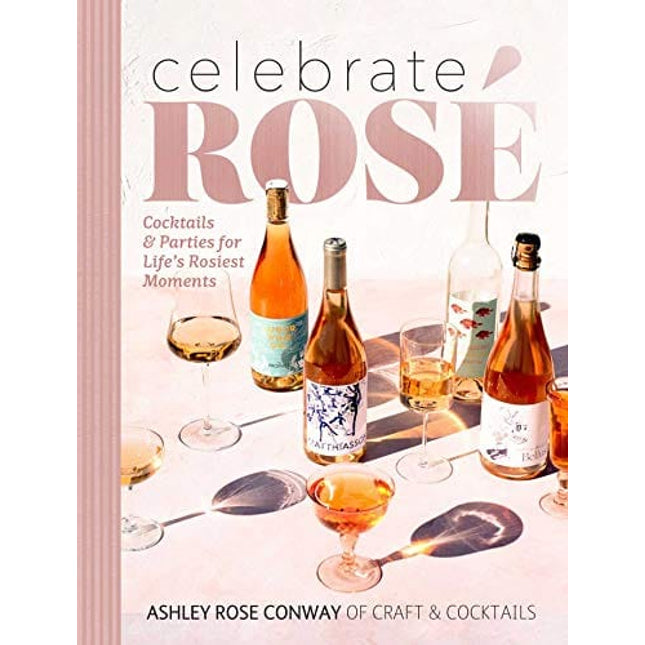 Celebrate Rosé: Cocktails & Parties for Life's Rosiest Moments
