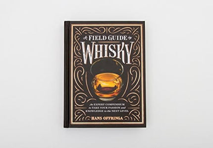A Field Guide to Whisky: An Expert Compendium to Take Your Passion and Knowledge to the Next Level