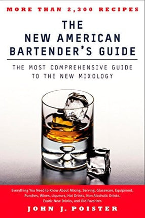 The New American Bartender's Guide: The Most Comprehensive Guide to the New Mixology