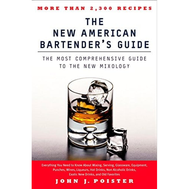 The New American Bartender's Guide: The Most Comprehensive Guide to the New Mixology
