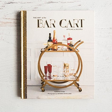 The Art of the Bar Cart: Styling & Recipes (Book about Booze, Gift for Dads, Mixology Book)