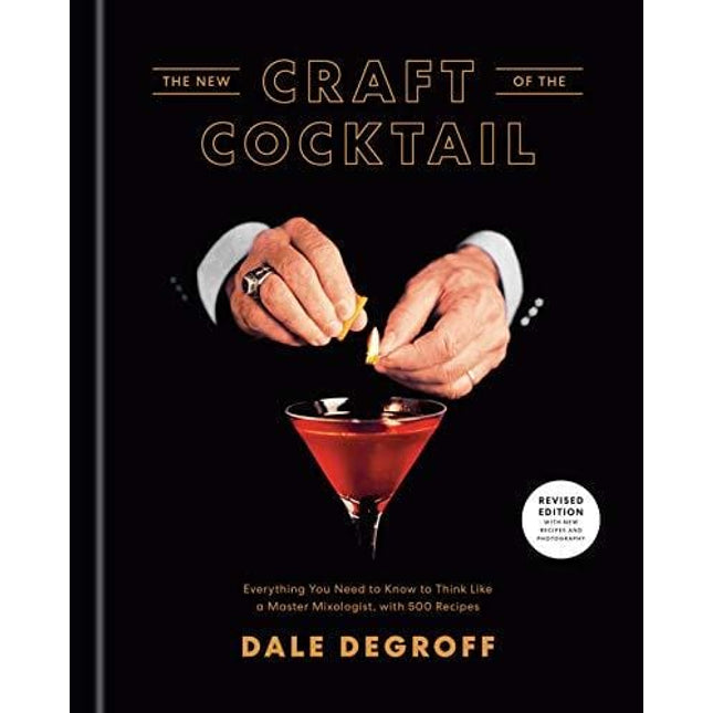The New Craft of the Cocktail: Everything You Need to Know to Think Like a Master Mixologist, with 500 Recipes