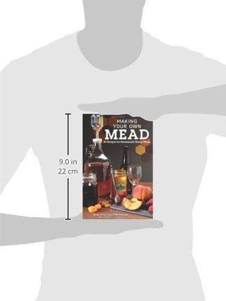 Making Your Own Mead: 43 Recipes for Homemade Honey Wines (Fox Chapel Publishing) Basic Guide to Techniques, plus Recipes for Mead, Fruit Melomels, Grape Pyments, Spiced Metheglins, & Apple Cysers