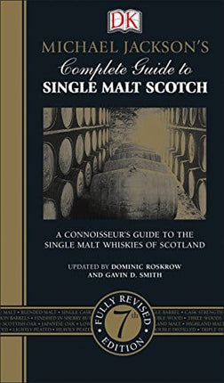Michael Jackson's Complete Guide to Single Malt Scotch: A Connoisseurâ€™s Guide to the Single Malt Whiskies of Scotland