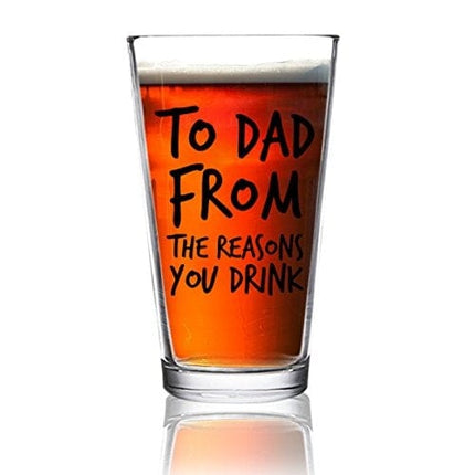 To Dad From the Reasons You Drink Funny Dad Beer Glass -16 oz USA Glass -Beer Glass for the Best Dad Ever- New Dad Beer Glass Valentine's Day Gift- Affordable Fathers Day Beer Gift for Dads or Stepdad