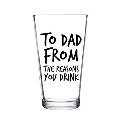 To Dad From the Reasons You Drink Funny Dad Beer Glass -16 oz USA Glass -Beer Glass for the Best Dad Ever- New Dad Beer Glass Valentine's Day Gift- Affordable Fathers Day Beer Gift for Dads or Stepdad