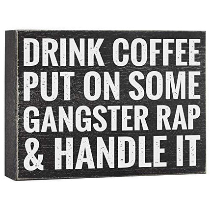 Drink Coffee Put on Some Gangster Rap and Handle It - Office Decor - 6x8 Funny Wood Box Plaque Home Desk Decoration or Coffee Bar Sign