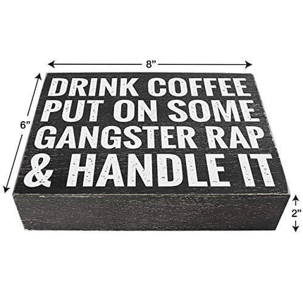 Drink Coffee Put on Some Gangster Rap and Handle It - Office Decor - 6x8 Funny Wood Box Plaque Home Desk Decoration or Coffee Bar Sign