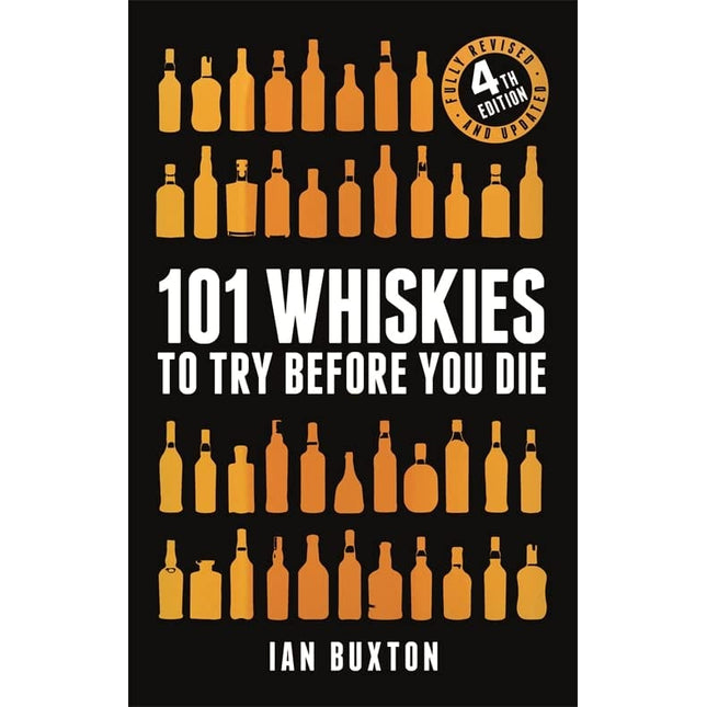 101 Whiskies to Try Before You Die (Revised and Updated): 4th Edition