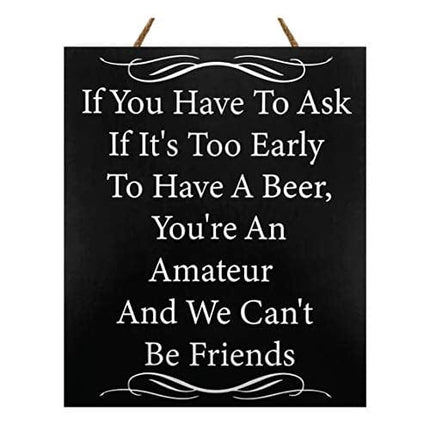 JennyGems Funny Friend Gifts, If You Have to Ask If It's Too Early to Have Beer We Can't Be Friends, 10x12 Hanging Wood Sign, Funny Bar Signs, Beer Signs for Bar Pub, Men's Gifts, American Made