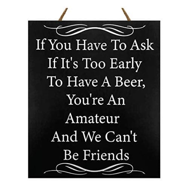 JennyGems Funny Friend Gifts, If You Have to Ask If It's Too Early to Have Beer We Can't Be Friends, 10x12 Hanging Wood Sign, Funny Bar Signs, Beer Signs for Bar Pub, Men's Gifts, American Made