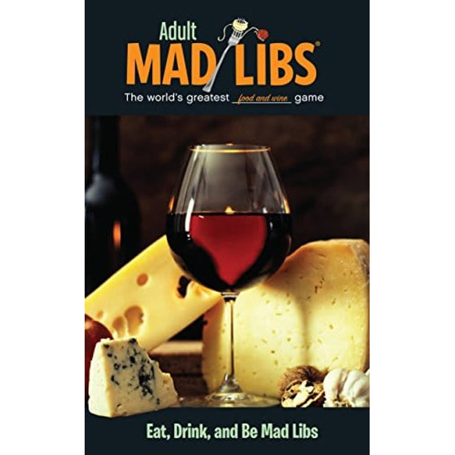 Eat, Drink, and Be Mad Libs: World's Greatest Word Game (Adult Mad Libs)
