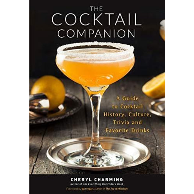 The Cocktail Companion: A Guide to Cocktail History, Culture, Trivia and Favorite Drinks (Bartending Book, Cocktails Gift, Cocktail Recipes, History of Cocktails)