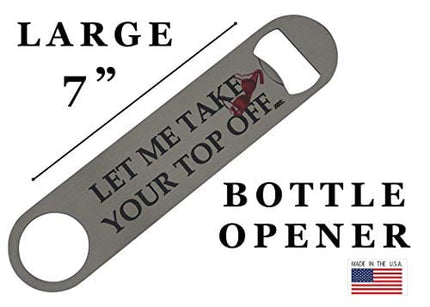 Funny Bottle Opener Heavy Duty Gift For Men Friend Bar Beer Drinking Joke Let Me take Your Top Off