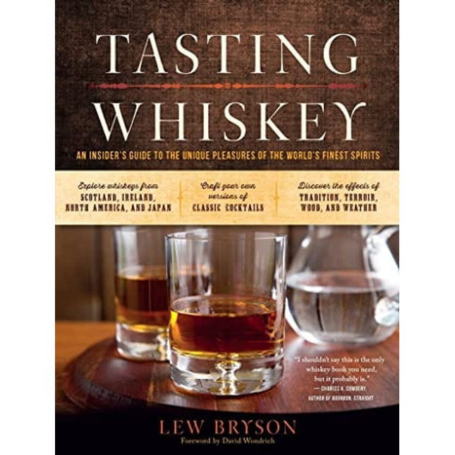 Tasting Whiskey: An Insider's Guide to the Unique Pleasures of the World's Finest Spirits