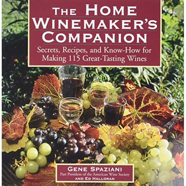 The Home Winemaker's Companion: Secrets, Recipes, and Know-How for Making 115 Great-Tasting Wines