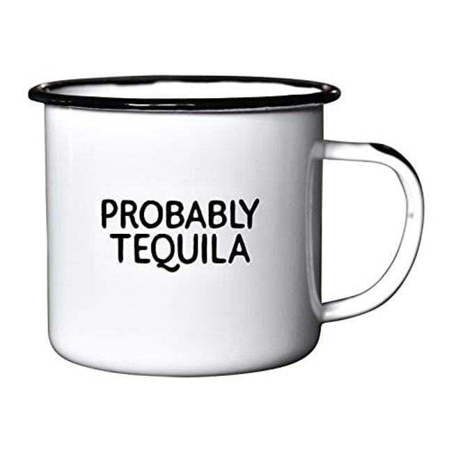 PROBABLY TEQUILA | Enamel"Coffee" Mug | Sarcastic Gift for Vodka, Gin, Bourbon, Wine and Beer Lovers | Great Office or Camping Cup for Dads, Moms, Campers, Tailgaters, Drinkers, and Travelers