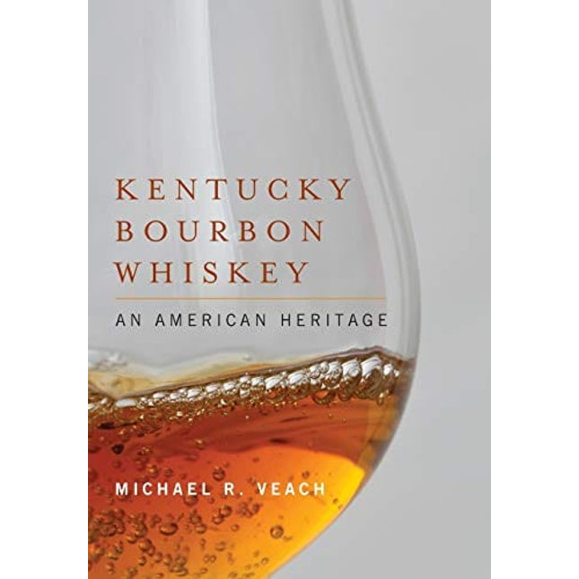 Kentucky Bourbon Whiskey: An American Heritage