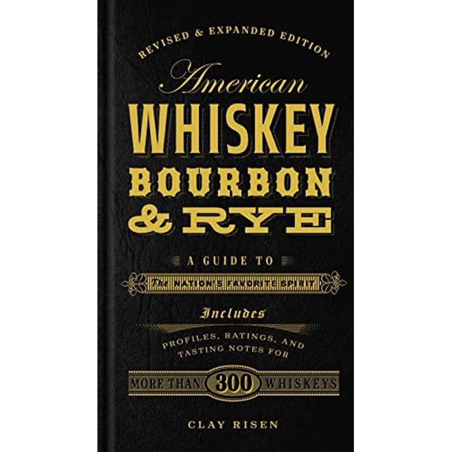 American Whiskey, Bourbon & Rye: A Guide to the Nation's Favorite Spirit - A Cocktail Book